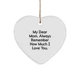 Funny Mom Gifts from Daughter - Heart Ornament 'My Dear Mom. Always Remember How Much I Love You.' for Mom on Christmas Unique Gifts - Image 1